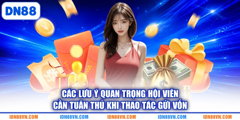 Các lưu ý quan trọng hội viên cần tuân thủ khi thao tác gửi vốn