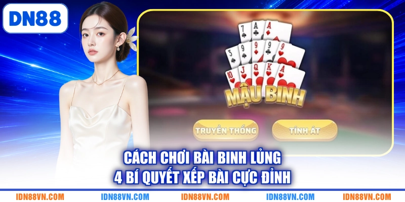 Cách Chơi Bài Binh Lủng | 4 Bí Quyết Xếp Bài Cực Đỉnh