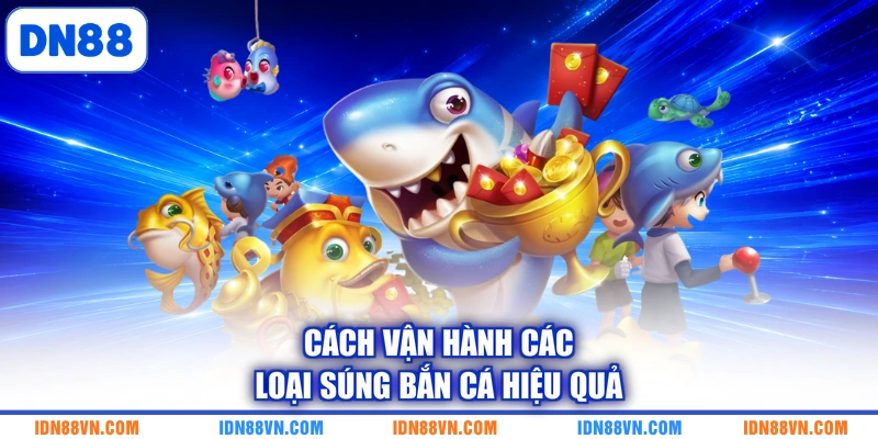 Cách vận hành các loại súng bắn cá hiệu quả
