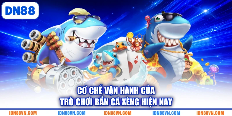 Cơ chế vận hành của trò chơi bắn cá xèng hiện nay