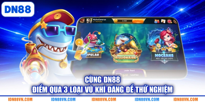 Cùng DN88 điểm qua 3 loại vũ khí đáng để thử nghiệm