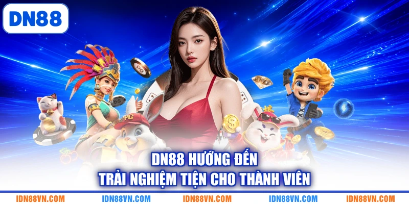 DN88 hướng đến trải nghiệm tiện cho thành viên