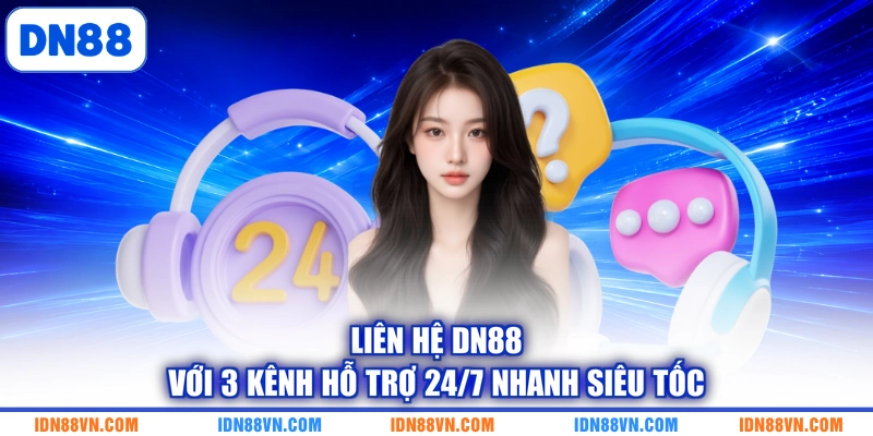 Liên Hệ DN88 | Với 3 Kênh Hỗ Trợ 24/7 Nhanh Siêu Tốc