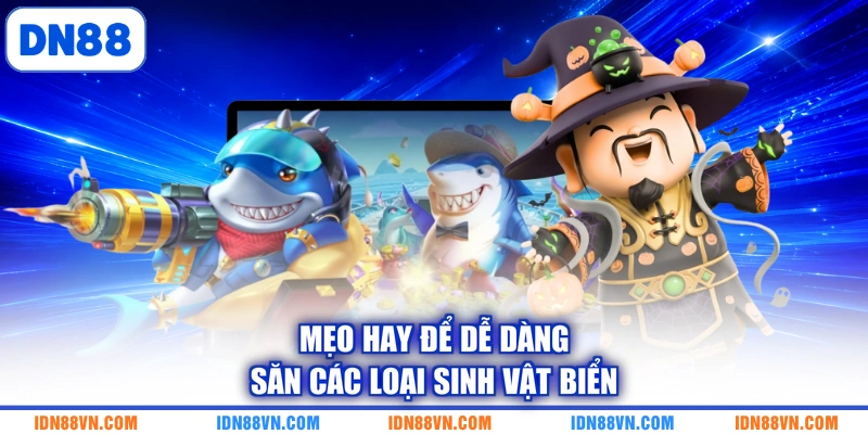 Mẹo hay để dễ dàng săn các loại sinh vật biển