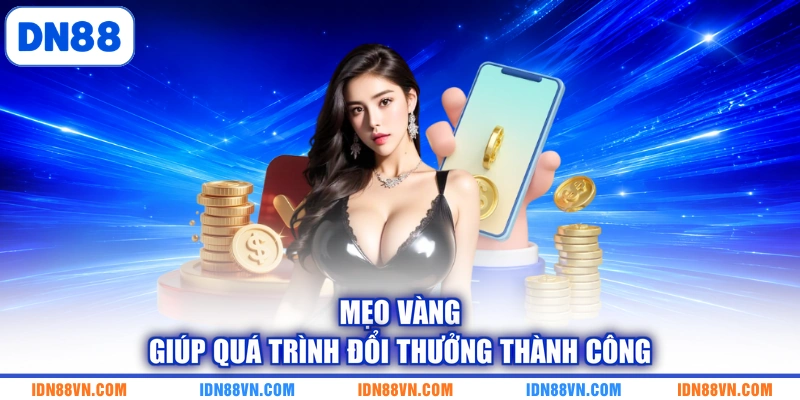 Mẹo vàng giúp quá trình đổi thưởng thành công