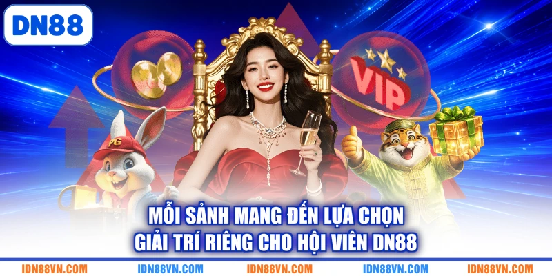 Mỗi sảnh mang đến lựa chọn giải trí riêng cho hội viên DN88