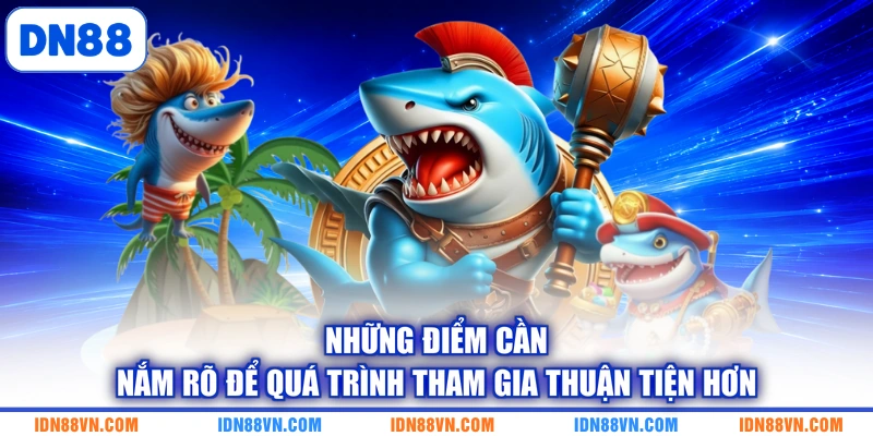 Những điểm cần nắm rõ để quá trình tham gia thuận tiện hơn