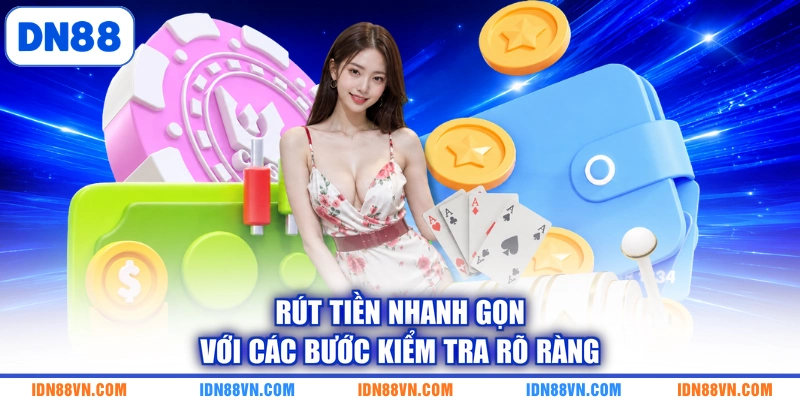 Rút tiền nhanh gọn với các bước kiểm tra rõ ràng