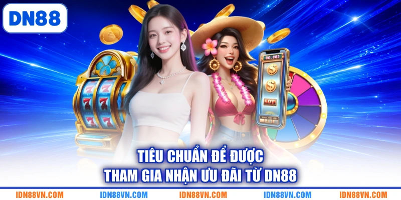 Tiêu chuẩn để được tham gia nhận ưu đãi từ DN88