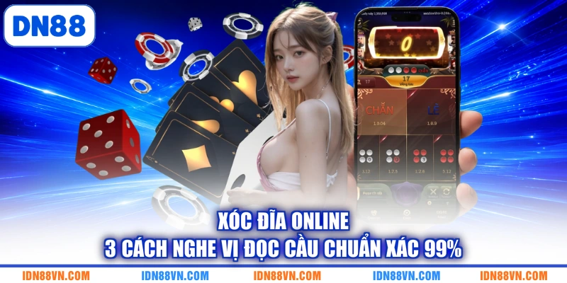 Xóc Đĩa Online | 3 Cách Nghe Vị Đọc Cầu Chuẩn Xác 99%